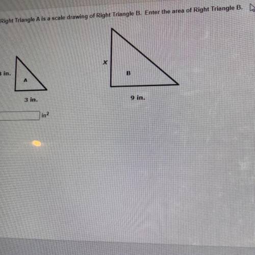 Right Triangle A is a scale drawing of right triangle B. Enter the area of Right Triangle B. Answer
