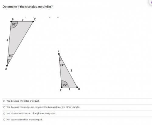 Answer choices

Yes, because two sides are equal.
Yes, because two angles are congruent to two ang