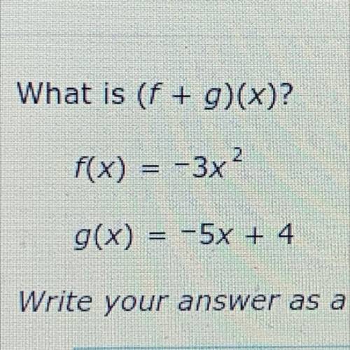 What is (f + g)(x)?
f(x) = -3x^2
g(x) = -5x + 4