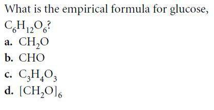 What is the empirical formula for glucose
A)
B)
C)
D)
