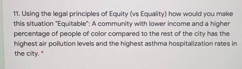 PLEASE HELP!

- Using the legal principles of Equity (vs Equality) how would you make
this situati