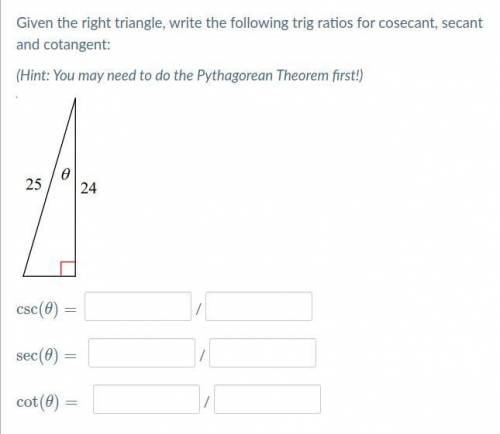 Please help: Given the right triangle, write the following trig ratios for cosecant, secant and cot