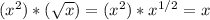 (x^{2}) * (\sqrt{x}) = (x^{2}) * x^{1/2} = x