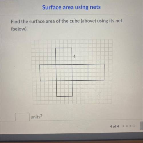 Find the surface area of the cube (above) using its net
(below).
4