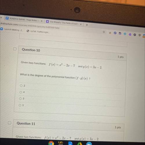Question 10

Given two functions: f(x) = x2 – 2x – 7 and g(x) = 3x - 2.
What is the degree of the