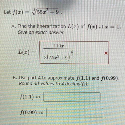 Let f(3) = 55.0 +9.

A. Find the linerarization L(2) of f(x) at I = 1.
Give an exact answer.
1102