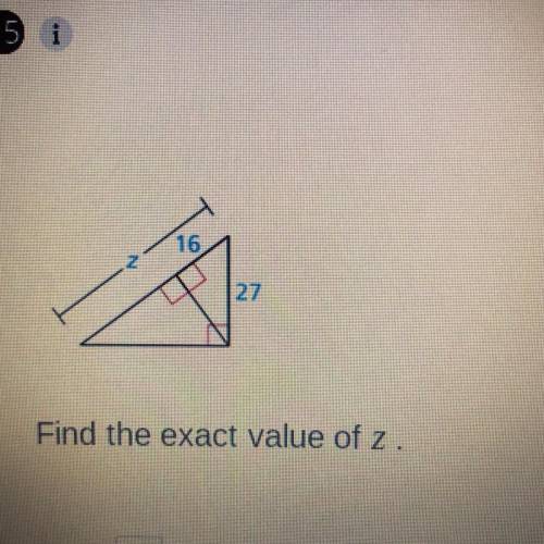 16
| 27
Find the exact value of z.