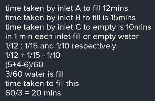 17. A cistern has two inlets A and B which can fill it in 12 minutes and 15 minutes respectively.