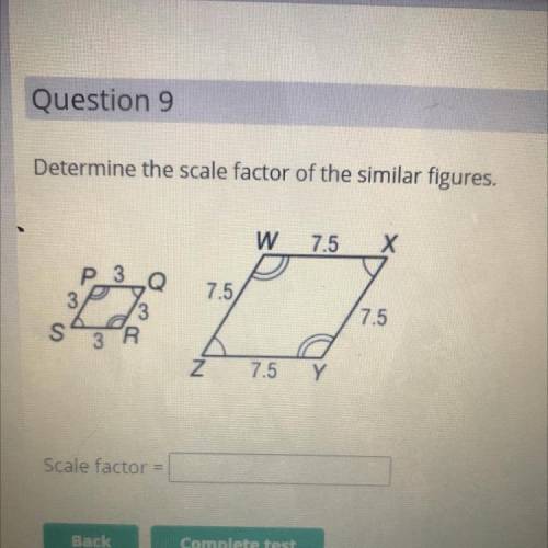 Determine the scale factor of the similar figures.

W
7.5
Х
P 3Q
7.5
7.5
S 3 R
Z
7.5 Y
Scale facto
