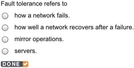 Fault tolerance refers to