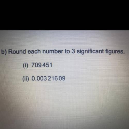 B) Round each number to 3 significant figures.
(0) 709451
(ii) 0.00321609