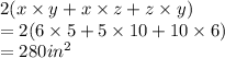 2(x \times y + x \times z + z \times y) \\  = 2(6 \times 5 + 5 \times 10 + 10 \times 6) \\  = 280 {in}^{2}