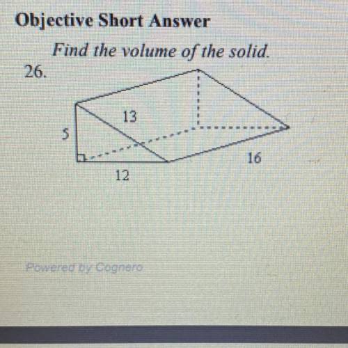 Find the volume of the solid.
26.
13
16
12
show how you got it