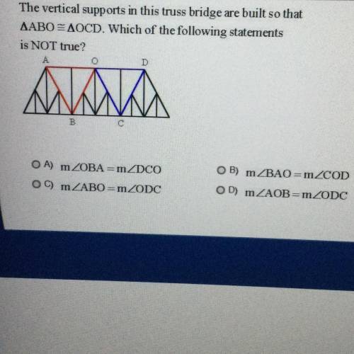 HELP “The vertical supports in this truss bridge are built so that

AABO=AOCD. Which of the follow