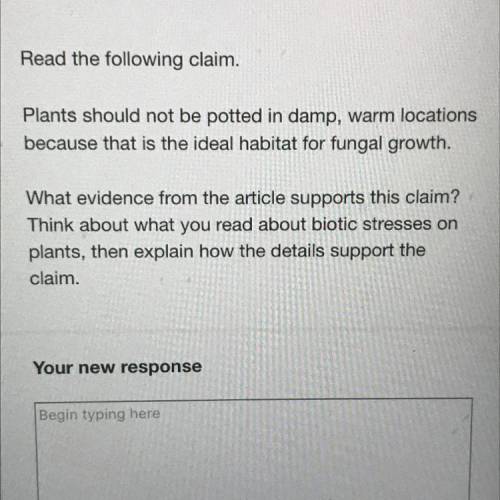 Read the following claim.

Plants should not be potted in damp, warm locations
because that is the