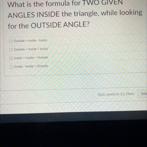 What is the formula for TWO GIVEN

ANGLES INSIDE the triangle, while looking
for the OUTSIDE ANGLE