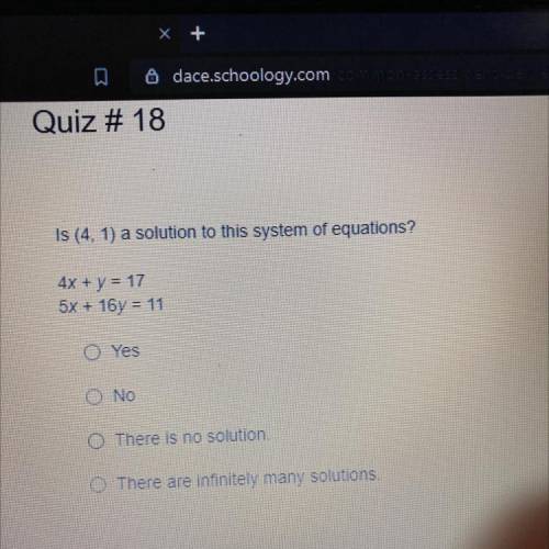 Is (4. 1) a solution to this system of equations?

4x + y = 17
5x + 16y = 11
O Yes
O No
O There is
