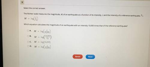 PLEASE HELP!!

Select the correct answer.
The Richter scale measures the magnitude, M, of an earth