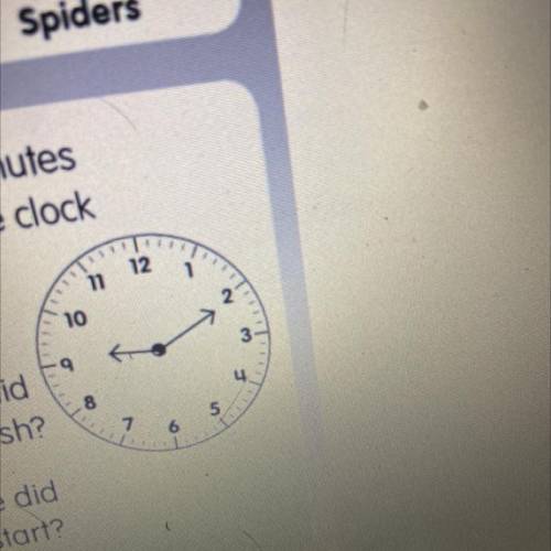 A spider spent 50 minutes

spinning its web. The clock
shows the time the
spider finished.
1. At w