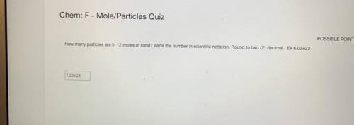 How many particles are in 12 moles of sand? Write the number in scientific notation. Round to two (