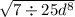 \sqrt{7 \div 25d {}^{8} }