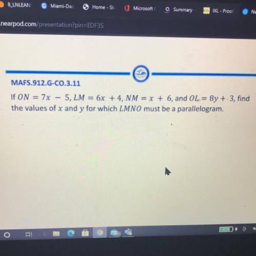 Plz Helppp!!

If ON = 7x - 5, LM = 6x +4, NM = x + 6, and OL = 8y + 3, find
the values of x and y