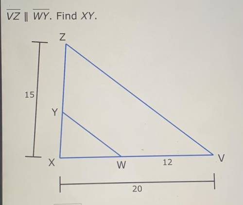VZ | WY. Find XY.
Z
15
Y
x
w
12
V
20
XY = 10