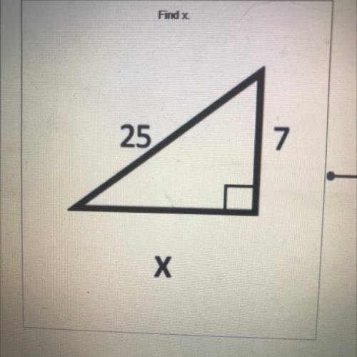 Find x.
25
7
Х
PLEASE HELP