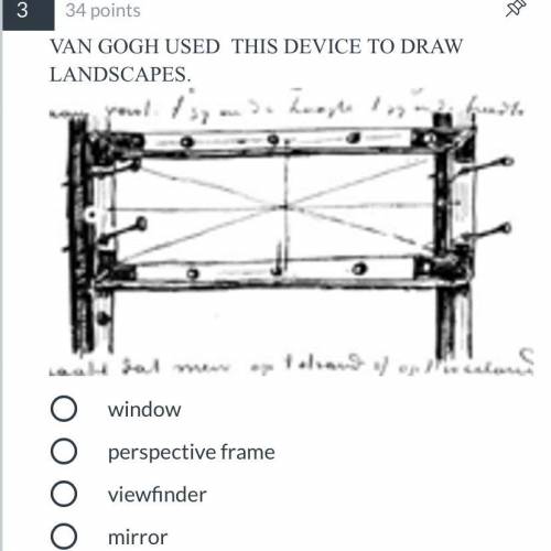 VAN GOGH USED THIS DEVICE TO DRAW LANDSCAPES.

window
perspective frame
viewfinder
mirror