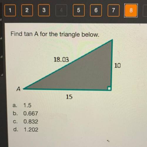 Find tan A for the triangle below.
a 1.5
b. 0.667
C. 0.832
d. 1.202