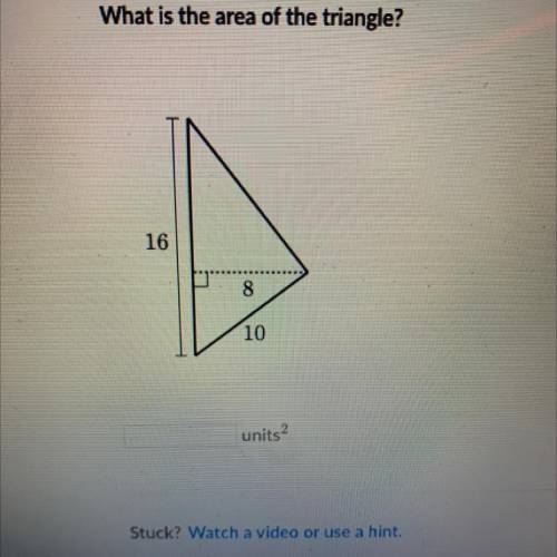 What is the area of the triangle?
16
8
10
units2