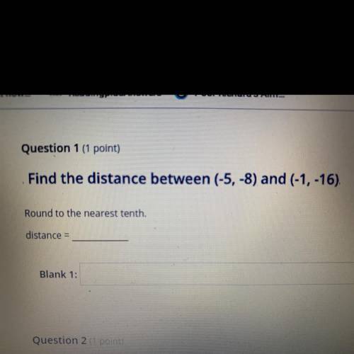 Question 1 (1 point)

Find the distance between (-5, -8) and (-1,-16)
Round to the nearest tenth.
