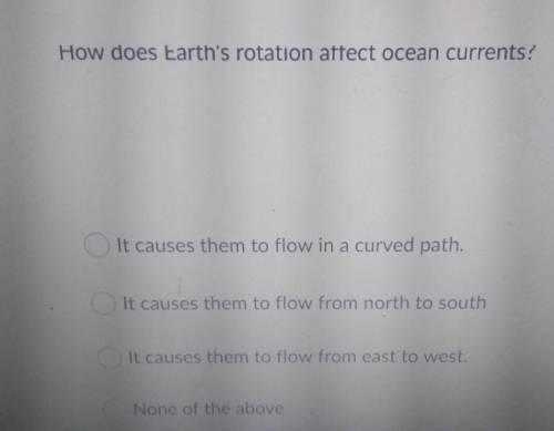 How does Earth's rotation affect ocean currents! It causes them to flow in a curved path. It causes