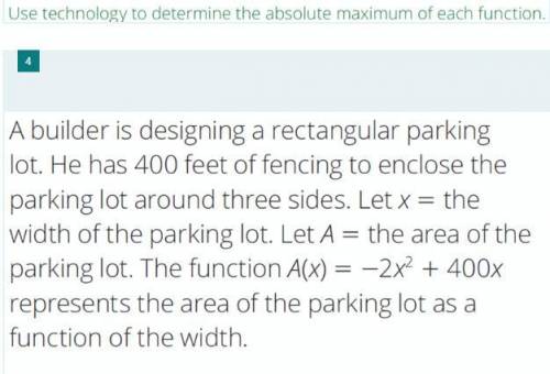 a builder is designing a rectangular parking lot he has 400 feet of fencing to enclose the parking