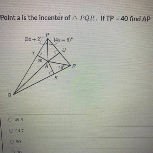 Point a is the incenter of triangle PQR if TP=40 find AP
