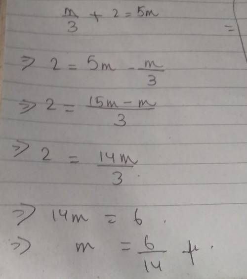 Help plss
m/3+2=5 m=?