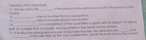 Direction: Fill in the blank.

11. The two ratios areif the product of the extremes is equal to th