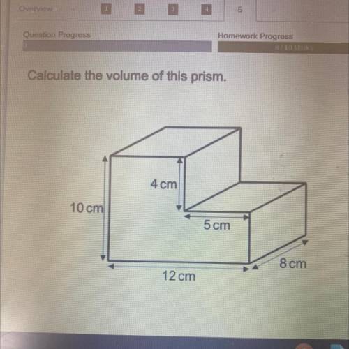 Calculate the volume of this prism.
4 cm
10 cm
5 cm
8 cm
12 cm