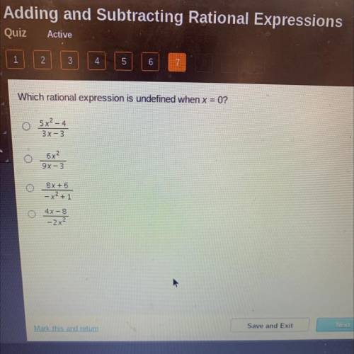Which rational expression is undefined when x = 0?

O
5x2 - 4
3X-3
6x²
9x - 3
8x + 6
- X2+1
4X-8
-