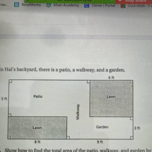 .

In Hal's backyard, there is a patio, a walkway, and a garden.
a. Show how to find the total are