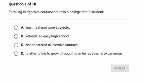 Enrolling in rigorous coursework tells a college that a student: