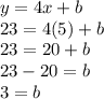 y=4x+b\\23=4(5)+b\\23=20+b\\23-20=b\\3=b