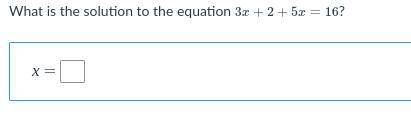 Hey can someone help?

What is the solution to the equation 
3
x
+
2
+
5
x
=
16
?