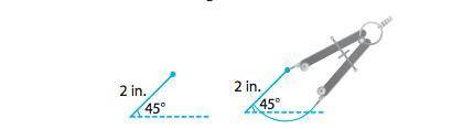 The figure on the left shows a line

segment 2 inches long forming a 45° angle with a dashed line
