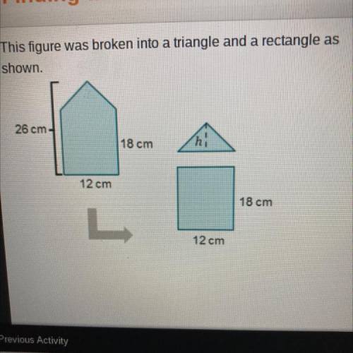 This figure was broken into a triangle and a rectangle as

shown.
Use the figures to complete the
