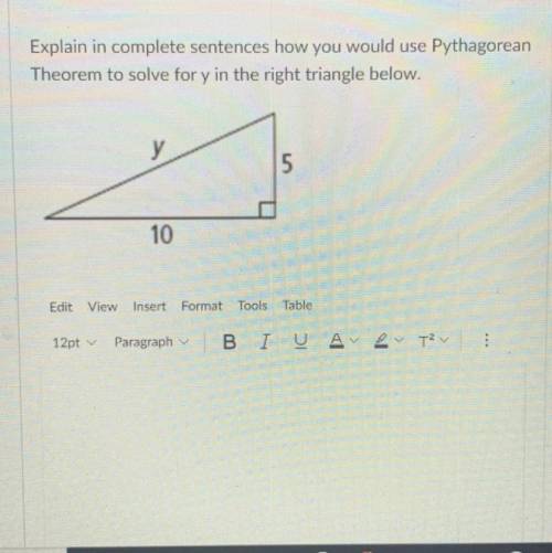Explain in complete sentences how you would use the Pythagorean Theorem to solve for y in the right