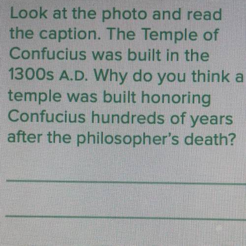 Please help if you can!

why do you think a temple was built honoring Confucius hundreds of years