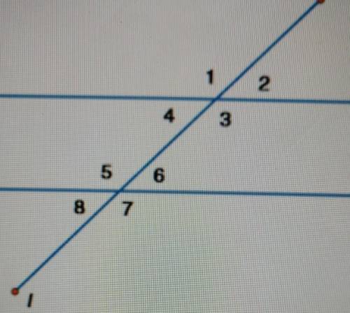 1. Give the relationship between angle 1 and angle 7?

2. Give the relationship between angle 4 an