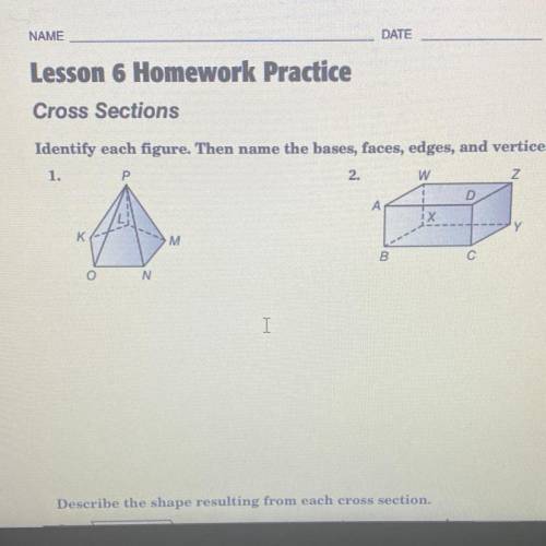 NAME

DATE
PERIOD
Lesson 6 Homework Practice
Cross Sections
Identify each figure. Then name the ba