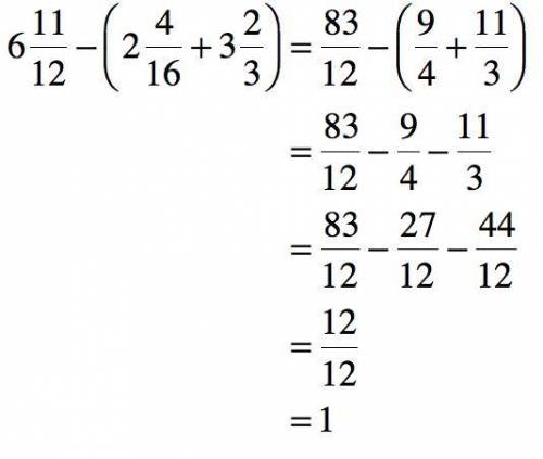 HAS TO BE STEP BY STEP (SHOW YOUR WORK) 
How to solve 6 11/12−(2 4/16+3 2/3).